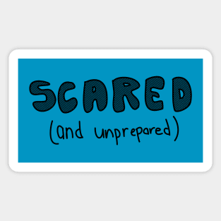 SCARED! AND NOT PREPARED Sticker